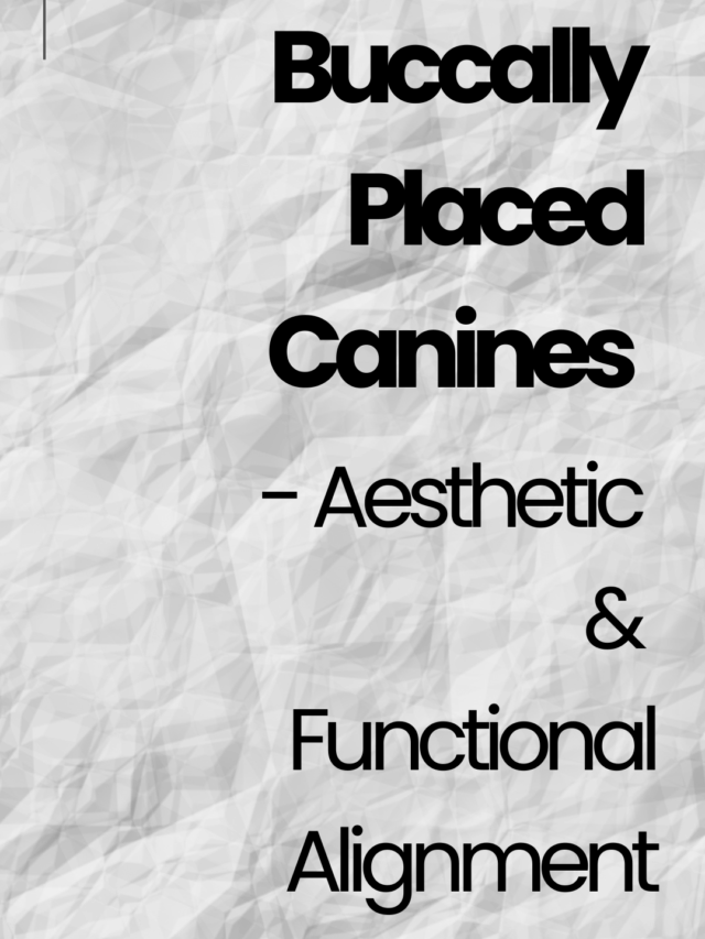 Buccally placed canines –  Aesthetic & Functional Alignment